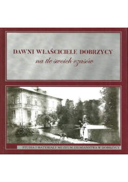 Dawni właściciele Dobrzycy na tle swoich czasów