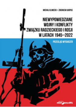 Niewypowiedziane wojny i konflikty Związku Radzieckiego i Rosji w latach 1945-2022. Przegląd wydarzeń