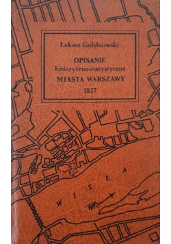 Opisanie historyczno - statystyczne Miasta Warszawy reprint z 1827 roku