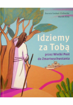 Idziemy za Tobą przez Wielki Post do  Zmartwychwstania