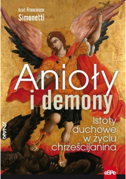 Anioły i demony Istoty duchowe w życiu chrześcijanina