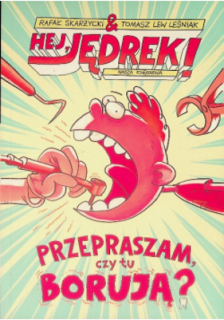 Hej Jędrek Przepraszam czy tu borują