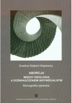Aborcja Między ideologią a doświadczeniem indywidualnym