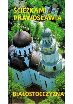 Ścieżkami prawosławia. Białostoczyzna