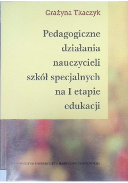 Pedagogiczne działania nauczycieli szkół specjalnych na I etapie edukacji