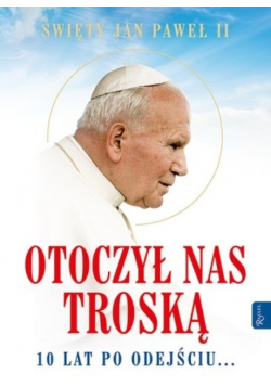 Św Jan Paweł II Otoczył nas troską