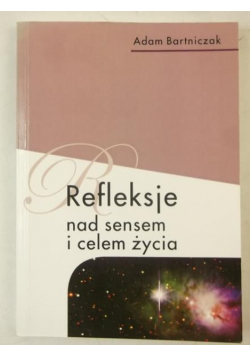 Bartniczak Adam - Refleksje nad sensem i celem życia