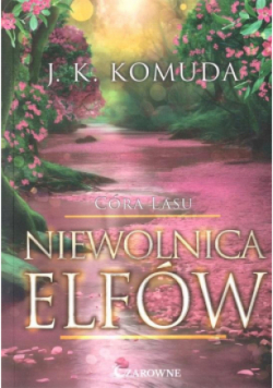 Niewolnica elfów. Córa Lasu. Tom 3