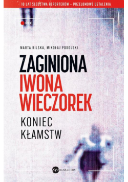 Zaginiona Iwona Wieczorek Koniec kłamstw