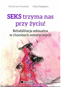 Seks trzyma nas przy życiu rehabilitacja seksualna w chorobach somatycznych