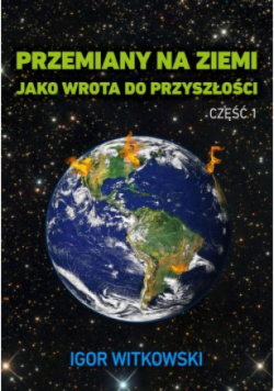 Przemiany na Ziemi jako wrota do przyszłości Część 1