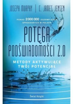 Potęga podświadomości 2.0. Metody aktywujące twój potencjał