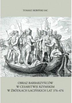 Obraz barbarzyńców w Cesarstwie Rzymskim w źródłach łacińskich lat 376 - 476