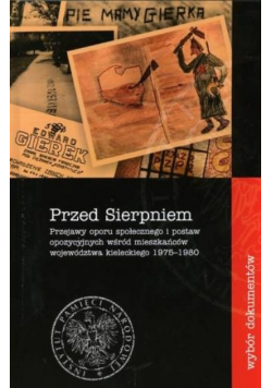 Przed Sierpniem. Przejawy oporu społecznego i postaw opozycyjnych wśród mieszkańców województwa kieleckiego 1975 - 1980