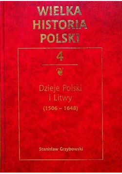 Wielka historia Polski Tom 4 Dzieje Polski i Litwy 1506  1648