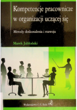 Kompetencje pracownicze w organizacji uczącej się Metody doskonalenia i rozwoju