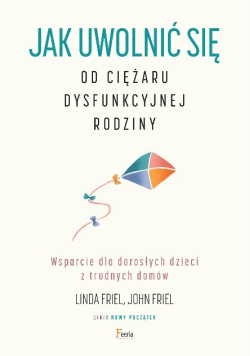 Jak uwolnić się od ciężaru dysfunkcyjnej rodziny