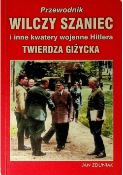 Wilczy Szaniec i inne kwatery wojenne Hitlera Twierdza Giżycka