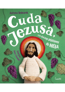 Cuda Jezusa, czyli dlaczego pójdziemy do nieba