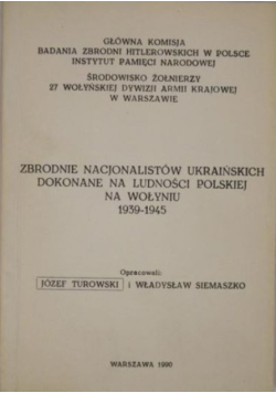 Zbrodnie nacjonalistów ukraińskich dokonane na ludności polskiej na Wołyniu 1939-1945