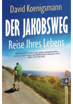 Der Jakobsweg – Reise Ihres Lebens