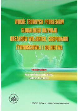 Wokół trudnych problemów globalnego rozwoju obszarów wiejskich, gospodarki żywnościowej i rolnictwa