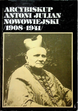 Arcybiskup Antoni Julian Nowowiejski 1908-1941