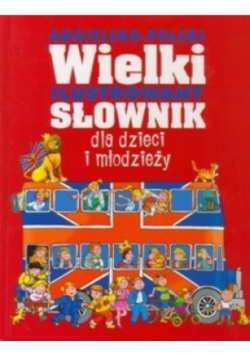 Wielki ilustrowany słownik dla dzieci i młodzieży