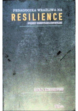 Pedagogika wrażliwa na resilience. Studium teoretyczno-empiryczne
