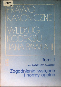 Prawo Kanoniczne według kodeksu Jana Pawła II Tom I