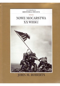 Ilustrowana historia swiata Tom IX Nowe mocarstwa XX wieku