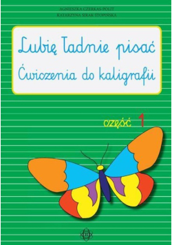Lubię ładnie pisać Ćwiczenia do kaligrafii Część 1