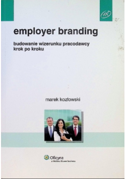 Employer branding. Budowanie wizerunku pracodawcy krok po kroku