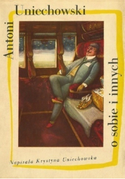 Antoni Uniechowski o sobie i innych