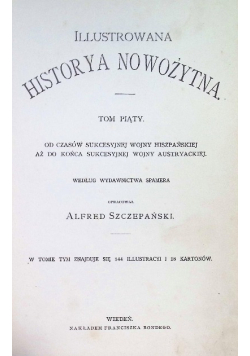Illustrowana historya nowożytna Tom V Od czasów sukcesyjnej wojny hiszpańskiej aż do końca sukcesyjnej wojny austryackiej