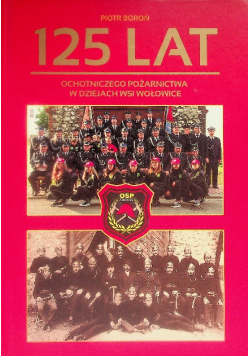125 lat ochotniczego pożarnictwa w dziejach wsi Wołowice