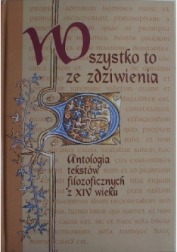 Wszystko to ze zdziwienia Antologia tekstów filozoficznych z XIV wieku