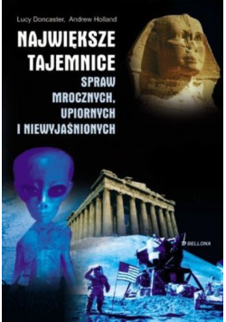 Największe tajemnice spraw mrocznych, upiornych i niewyjaśnionych.