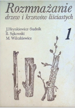 Rozmnażanie drzew i krzewów liściastych Tom 1
