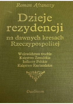 Dzieje rezydencji na dawnych kresach Rzeczypospolitej, Tom I