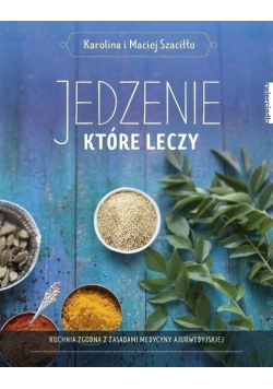 Jedzenie, które leczy. Kuchnia zgodna z zasadami..