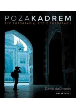 Poza kadrem Żyć fotografią żyć z fotografii