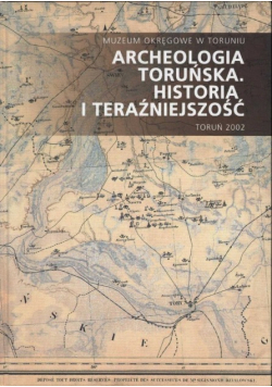 Archeologia toruńska Historia i teraźniejszość