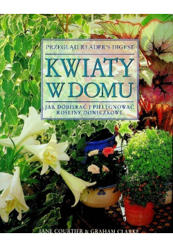Kwiaty w domu Jak dobierać i pielęgnować rośliny doniczkowe