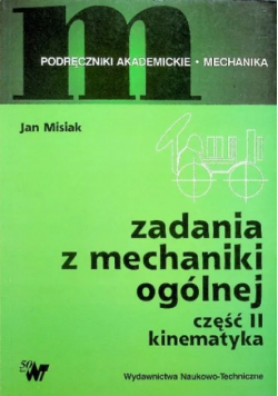 Zadania z mechaniki ogólnej I Statyka II Kinematyka
