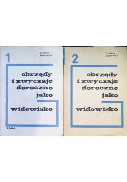 Obrzędy i zwyczaje doroczne jako widowisko Tom 1 i 2