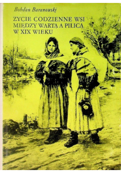 Życie codzienne wsi między Wartą a Pilica w XIX wieku