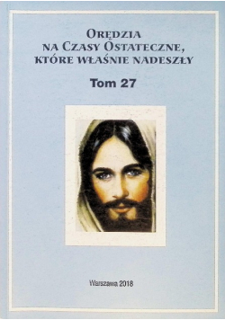 Orędzia na czasy ostateczne, które właśnie nadeszły Tom 27