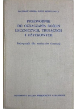 Przewodnik do oznaczania roślin leczniczych, trujących i użytkowych
