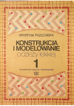 Konstrukcja i modelowanie odzieży lekkiej Tom 1